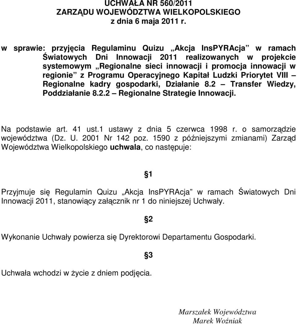 Programu Operacyjnego Kapitał Ludzki Priorytet VIII Regionalne kadry gospodarki, Działanie 8.2 Transfer Wiedzy, Poddziałanie 8.2.2 Regionalne Strategie Innowacji. Na podstawie art. 41 ust.