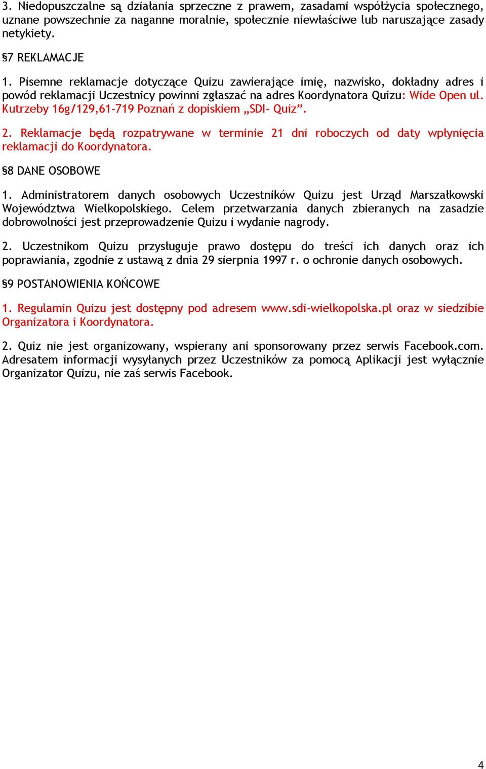 Kutrzeby 16g/129,61-719 Poznań z dopiskiem SDI- Quiz. 2. Reklamacje będą rozpatrywane w terminie 21 dni roboczych od daty wpłynięcia reklamacji do Koordynatora. 8 DANE OSOBOWE 1.