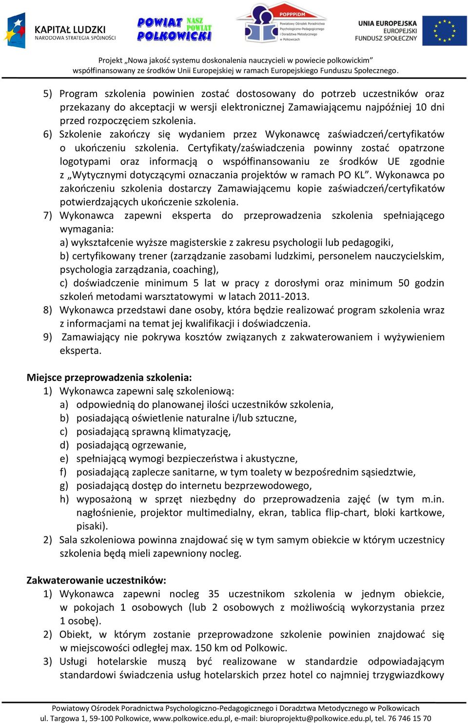 Certyfikaty/zaświadczenia powinny zostać opatrzone logotypami oraz informacją o współfinansowaniu ze środków UE zgodnie z Wytycznymi dotyczącymi oznaczania projektów w ramach PO KL.