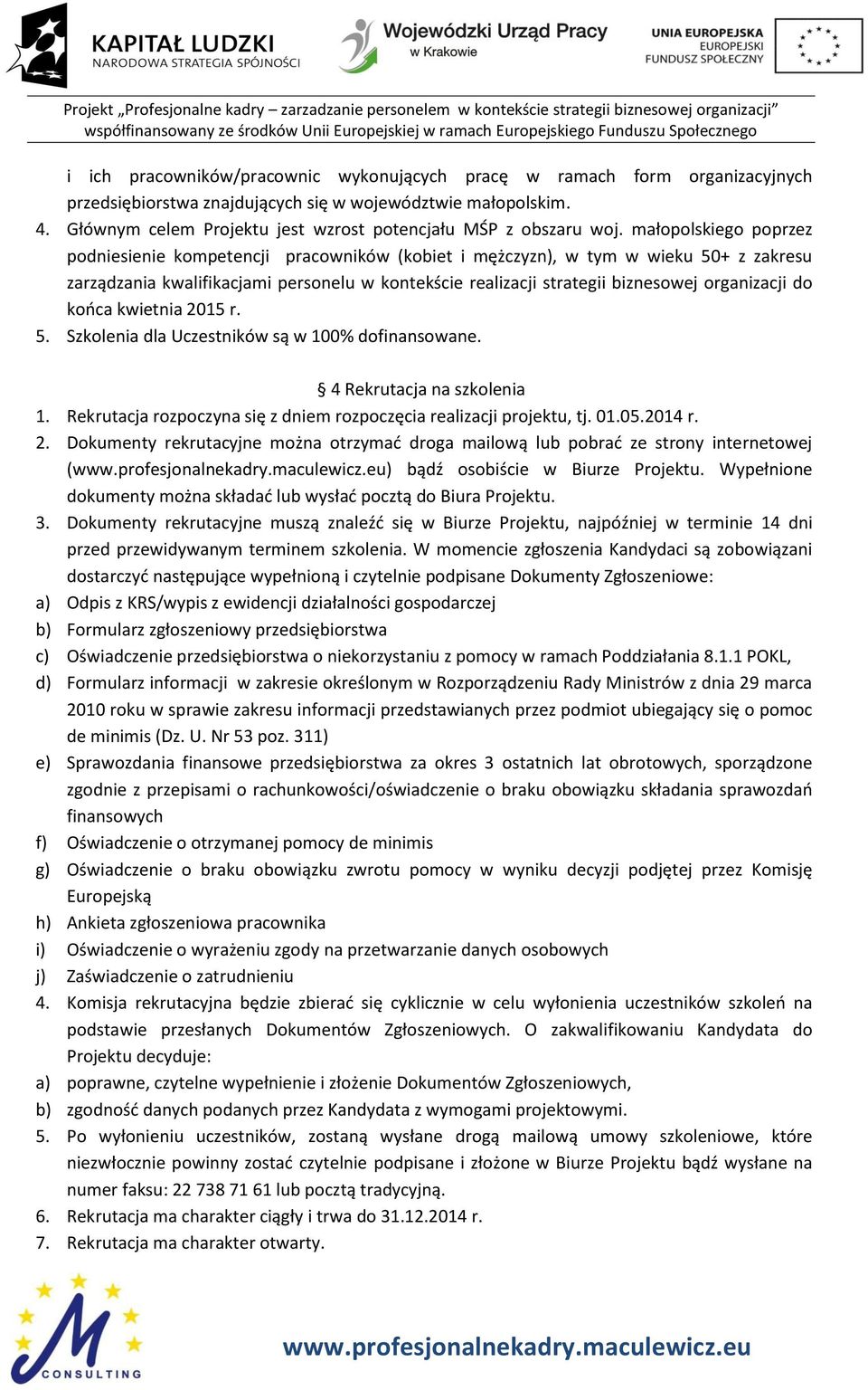 małopolskiego poprzez podniesienie kompetencji pracowników (kobiet i mężczyzn), w tym w wieku 50+ z zakresu zarządzania kwalifikacjami personelu w kontekście realizacji strategii biznesowej