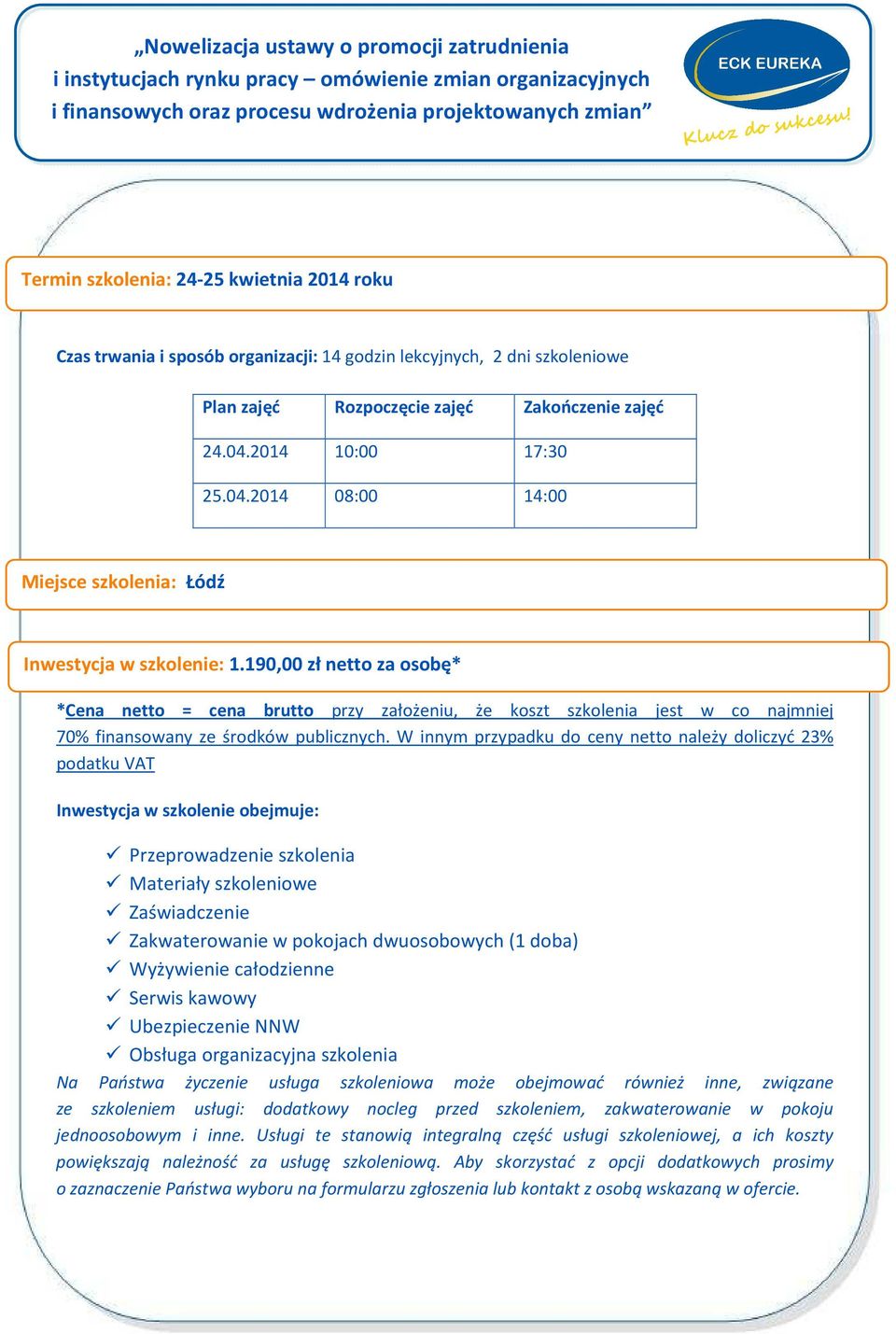 190,00 zł netto za osobę* *Cena netto = cena brutto przy założeniu, że koszt szkolenia jest w co najmniej 70% finansowany ze środków publicznych.