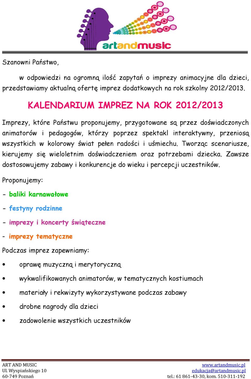 kolorowy świat pełen radości i uśmiechu. Tworząc scenariusze, kierujemy się wieloletnim doświadczeniem oraz potrzebami dziecka.