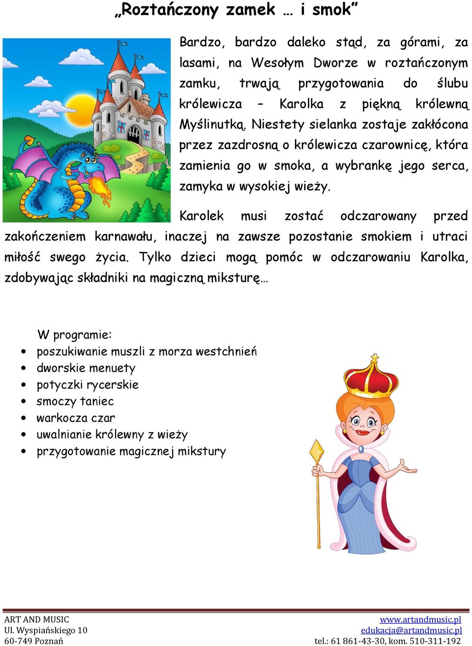 Karolek musi zostać odczarowany przed zakończeniem karnawału, inaczej na zawsze pozostanie smokiem i utraci miłość swego życia.