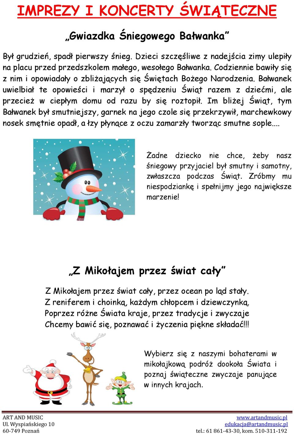 Bałwanek uwielbiał te opowieści i marzył o spędzeniu Świąt razem z dziećmi, ale przecież w ciepłym domu od razu by się roztopił.