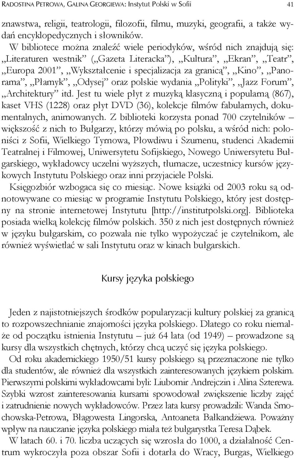 Panorama, Płamyk, Odysej oraz polskie wydania Polityki, Jazz Forum, Architektury itd.