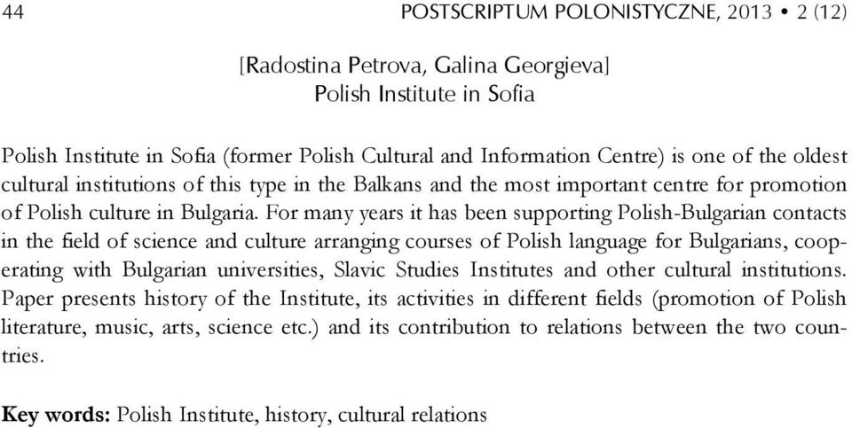 For many years it has been supporting Polish-Bulgarian contacts in the field of science and culture arranging courses of Polish language for Bulgarians, cooperating with Bulgarian universities,