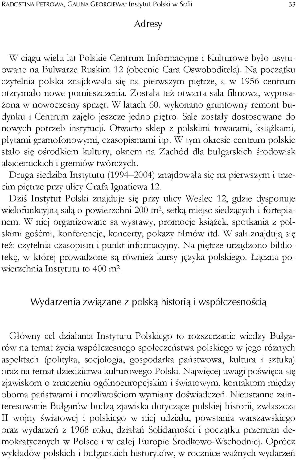 wykonano gruntowny remont budynku i Centrum zajęło jeszcze jedno piętro. Sale zostały dostosowane do nowych potrzeb instytucji.