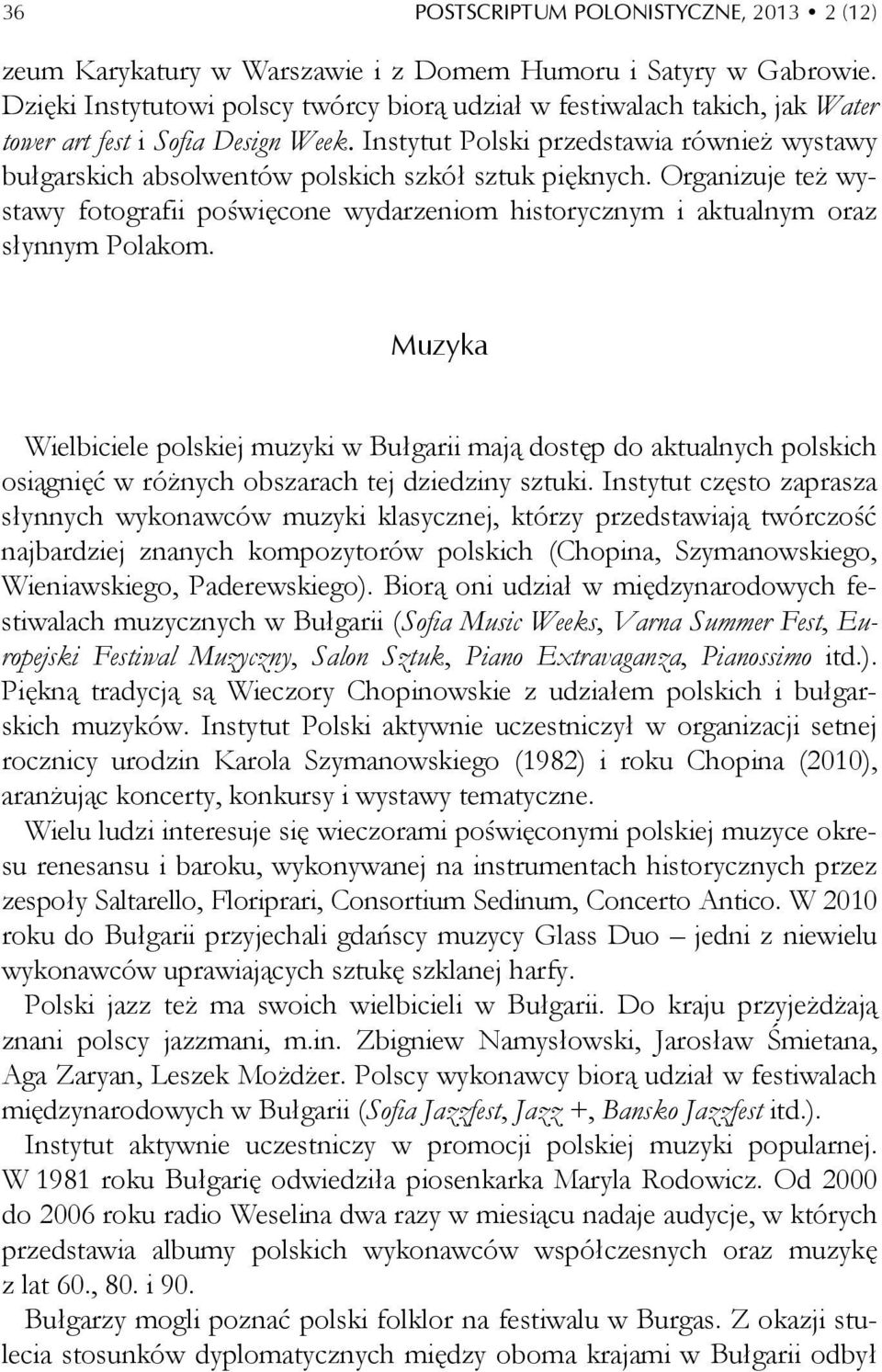 Instytut Polski przedstawia również wystawy bułgarskich absolwentów polskich szkół sztuk pięknych.