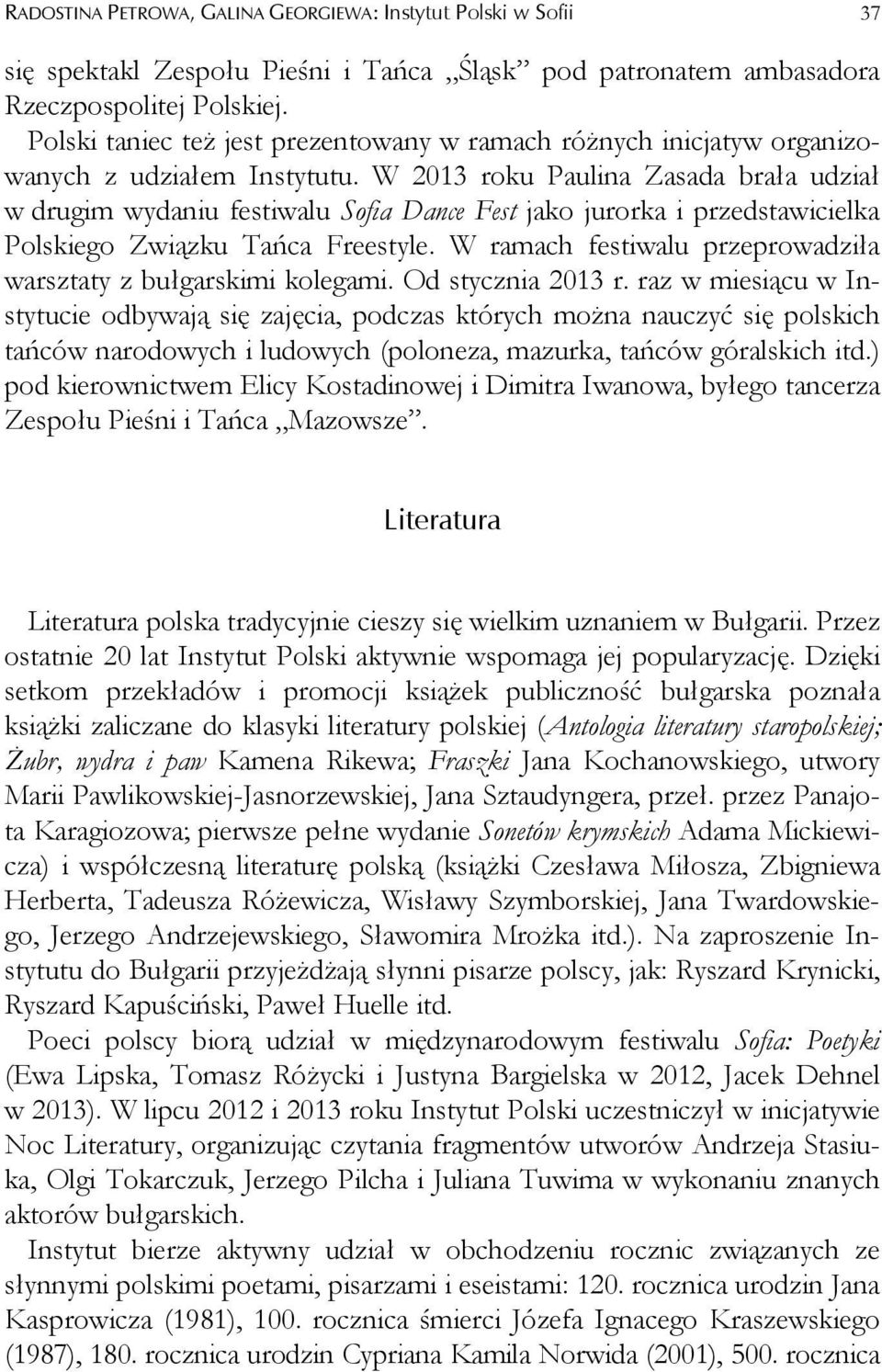 W 2013 roku Paulina Zasada brała udział w drugim wydaniu festiwalu Sofia Dance Fest jako jurorka i przedstawicielka Polskiego Związku Tańca Freestyle.