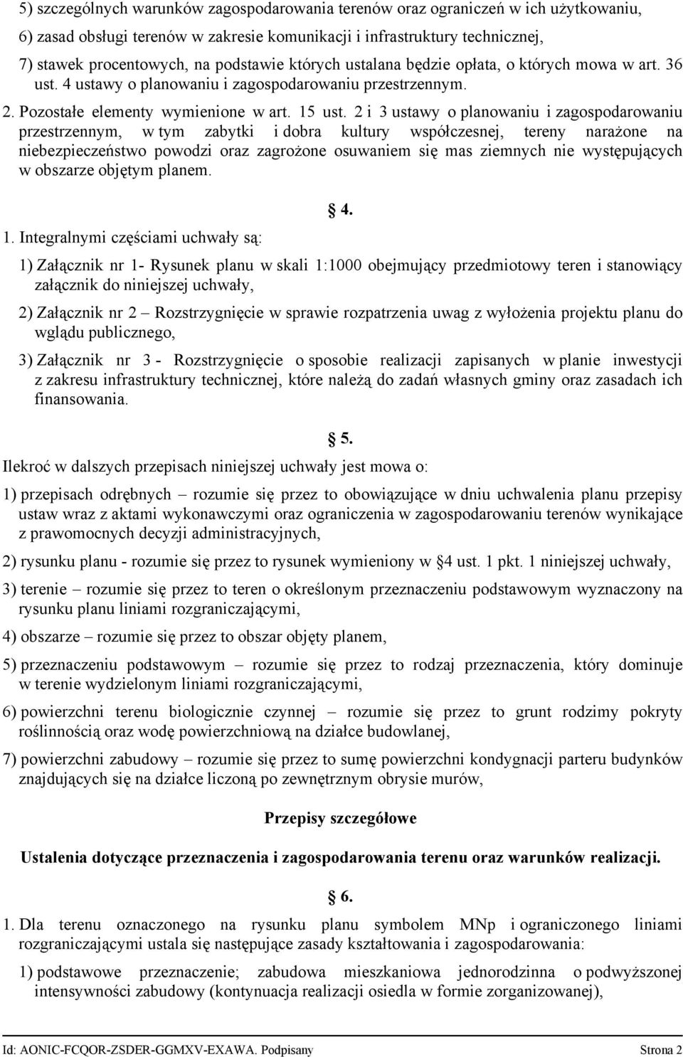 2 i 3 ustawy o planowaniu i zagospodarowaniu przestrzennym, w tym zabytki i dobra kultury współczesnej, tereny narażone na niebezpieczeństwo powodzi oraz zagrożone osuwaniem się mas ziemnych nie