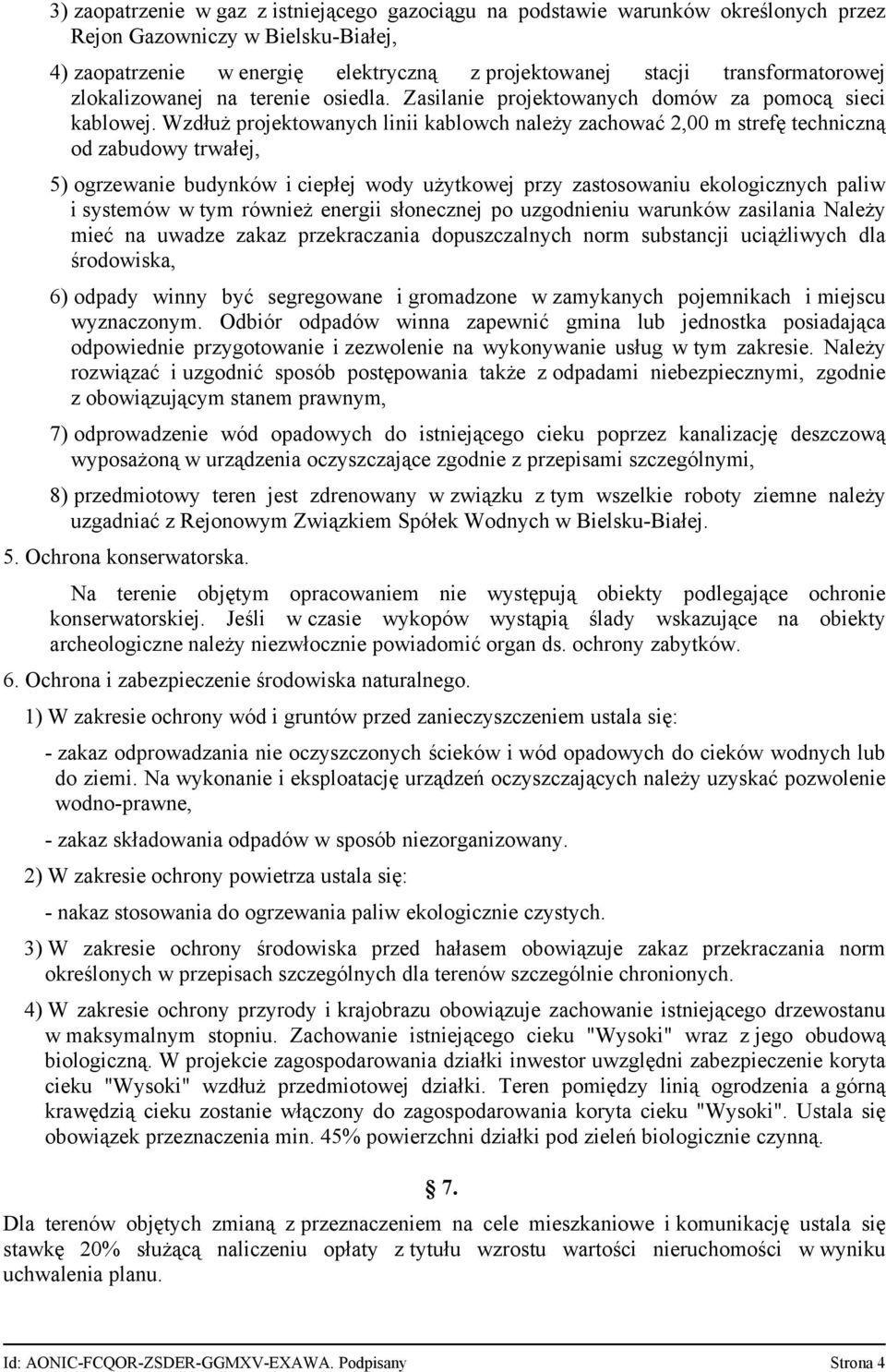 Wzdłuż projektowanych linii kablowch należy zachować 2,00 m strefę techniczną od zabudowy trwałej, 5) ogrzewanie budynków i ciepłej wody użytkowej przy zastosowaniu ekologicznych paliw i systemów w