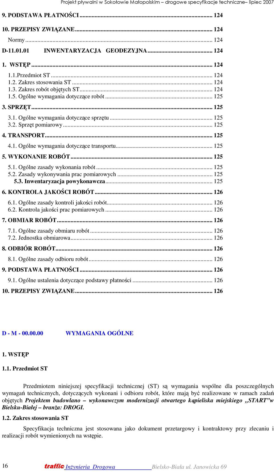 .. 125 5. WYKONANIE ROBÓT... 125 5.1. Ogólne zasady wykonania robót... 125 5.2. Zasady wykonywania prac pomiarowych... 125 5.3. Inwentaryzacja powykonawcza... 125 6. KONTROLA JAKOŚCI ROBÓT... 126 6.1. Ogólne zasady kontroli jakości robót.