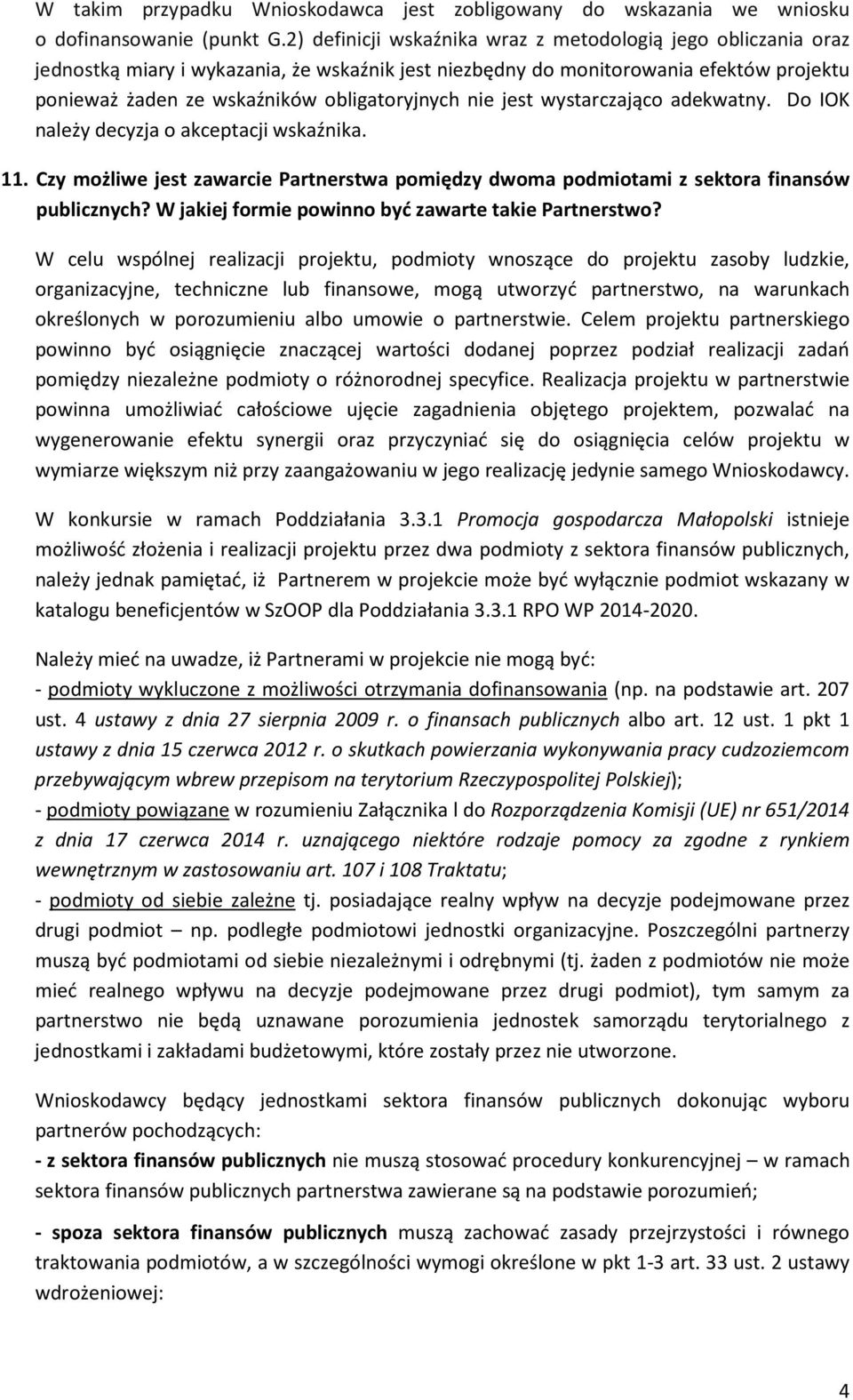 nie jest wystarczająco adekwatny. Do IOK należy decyzja o akceptacji wskaźnika. 11. Czy możliwe jest zawarcie Partnerstwa pomiędzy dwoma podmiotami z sektora finansów publicznych?