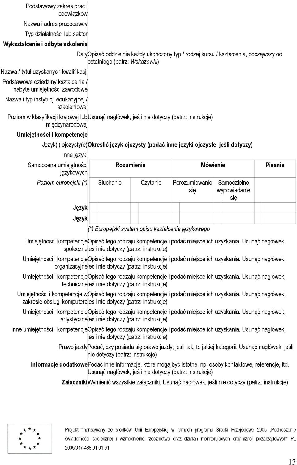 Poziom w klasyfikacji krajowej lub Usunąć nagłówek, jeśli nie dotyczy (patrz: instrukcje) międzynarodowej Umiejętności i kompetencje Język(i) ojczysty(e)określić język ojczysty (podać inne języki