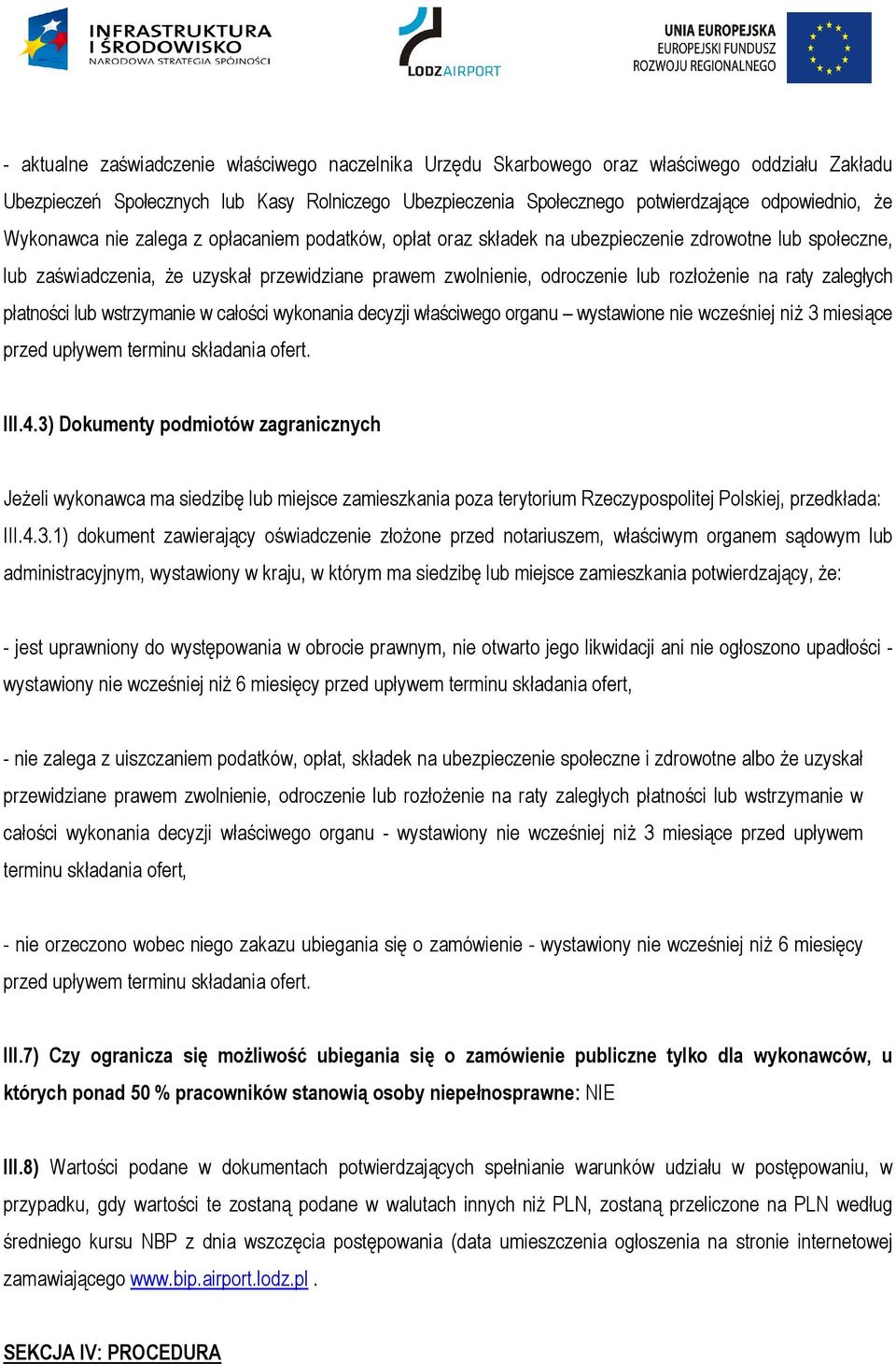 raty zaległych płatności lub wstrzymanie w całości wykonania decyzji właściwego organu wystawione nie wcześniej niŝ 3 miesiące przed upływem terminu składania ofert. III.4.