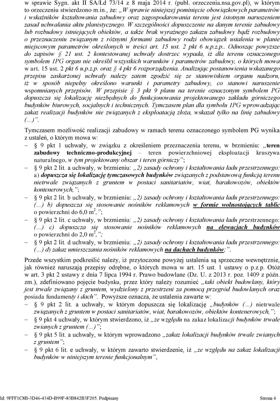 W szczególności dopuszczenie na danym terenie zabudowy lub rozbudowy istniejących obiektów, a także brak wyraźnego zakazu zabudowy bądź rozbudowy o przeznaczeniu związanym z różnymi formami zabudowy