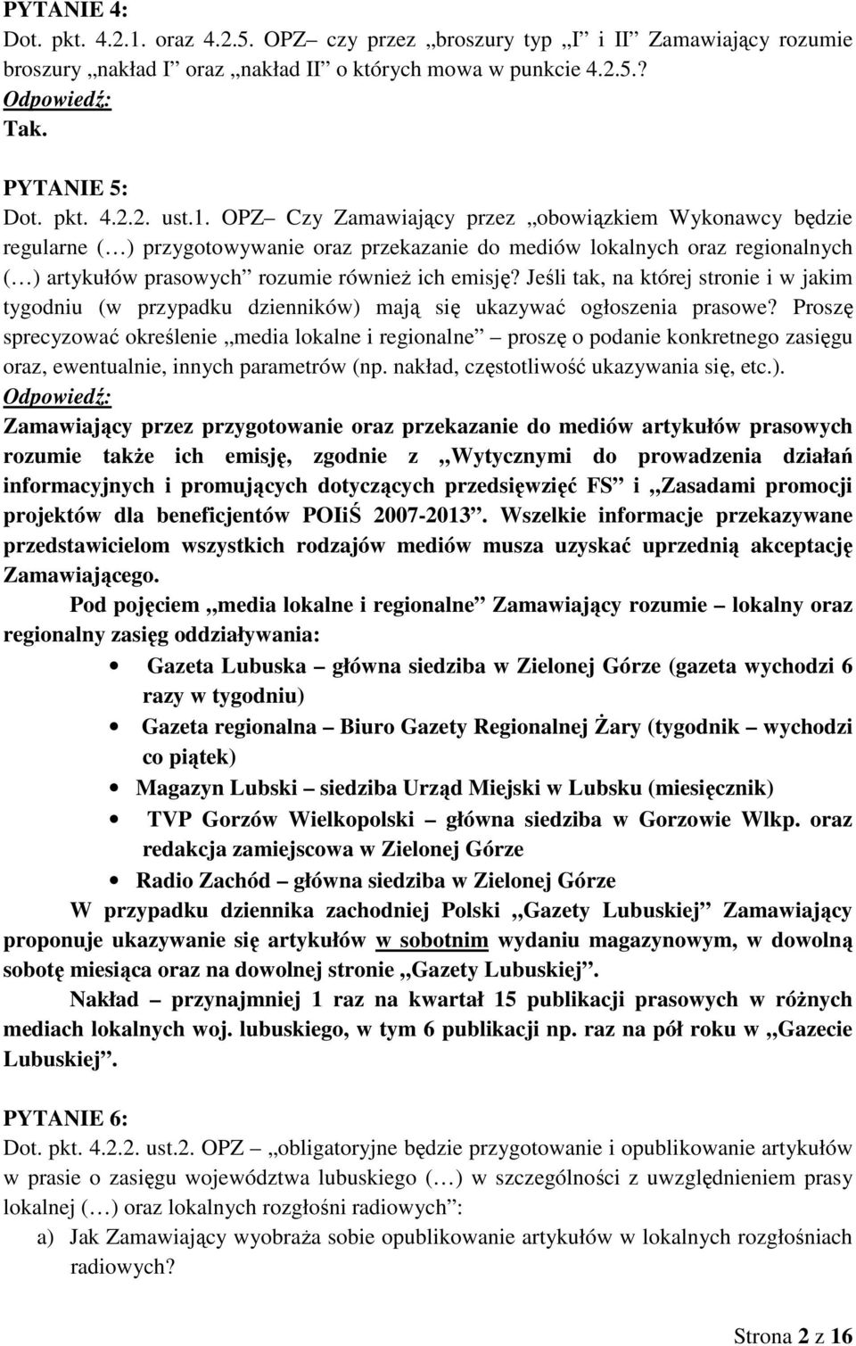 OPZ Czy Zamawiający przez obowiązkiem Wykonawcy będzie regularne ( ) przygotowywanie oraz przekazanie do mediów lokalnych oraz regionalnych ( ) artykułów prasowych rozumie równieŝ ich emisję?