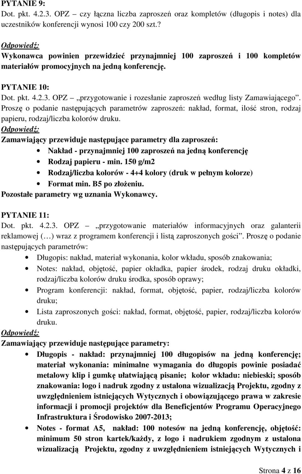 OPZ przygotowanie i rozesłanie zaproszeń według listy Zamawiającego. Proszę o podanie następujących parametrów zaproszeń: nakład, format, ilość stron, rodzaj papieru, rodzaj/liczba kolorów druku.