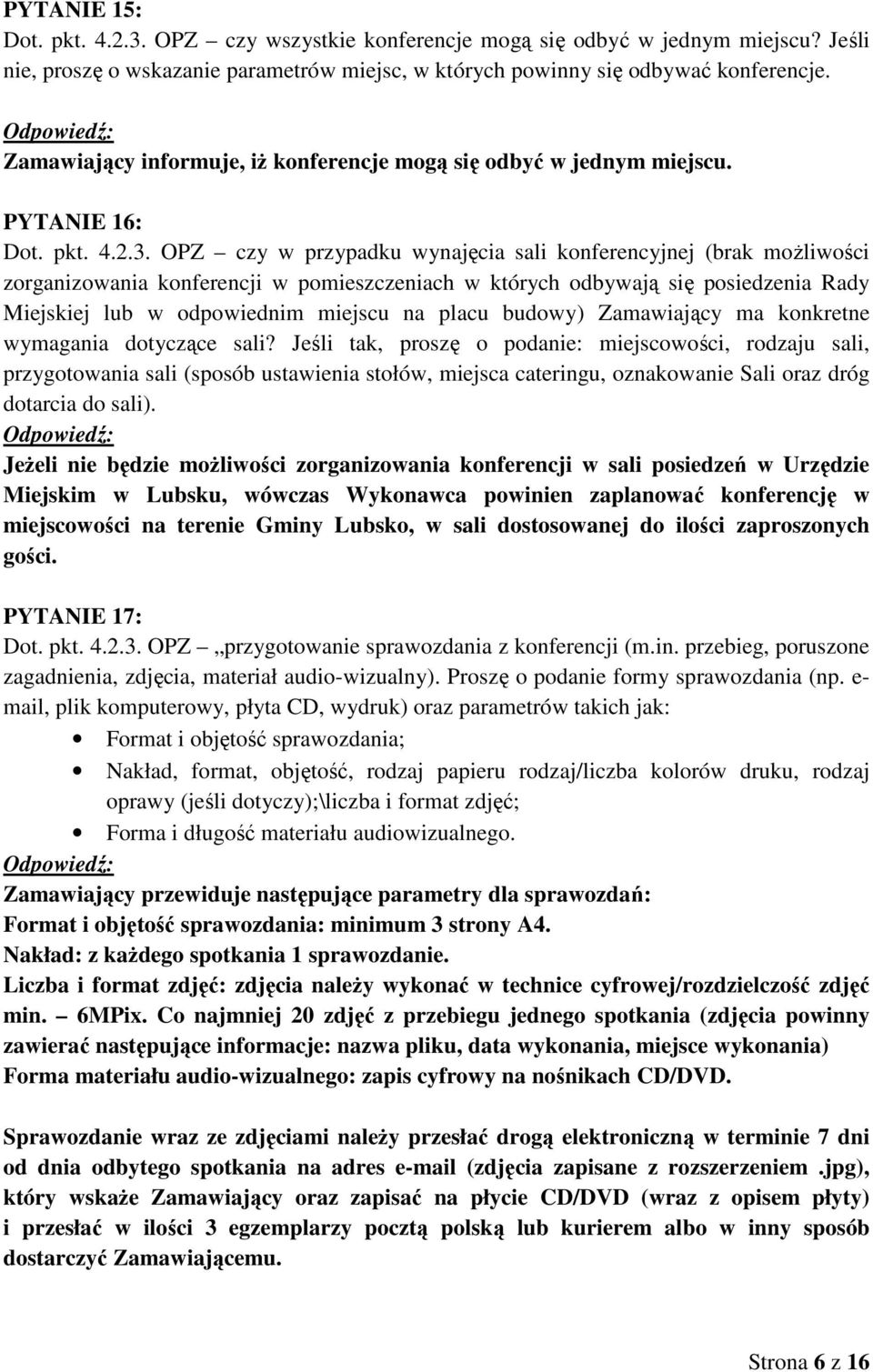 OPZ czy w przypadku wynajęcia sali konferencyjnej (brak moŝliwości zorganizowania konferencji w pomieszczeniach w których odbywają się posiedzenia Rady Miejskiej lub w odpowiednim miejscu na placu