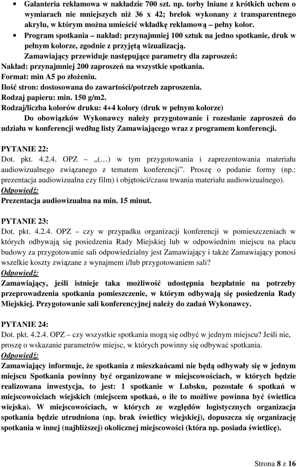 Program spotkania nakład: przynajmniej 100 sztuk na jedno spotkanie, druk w pełnym kolorze, zgodnie z przyjętą wizualizacją.