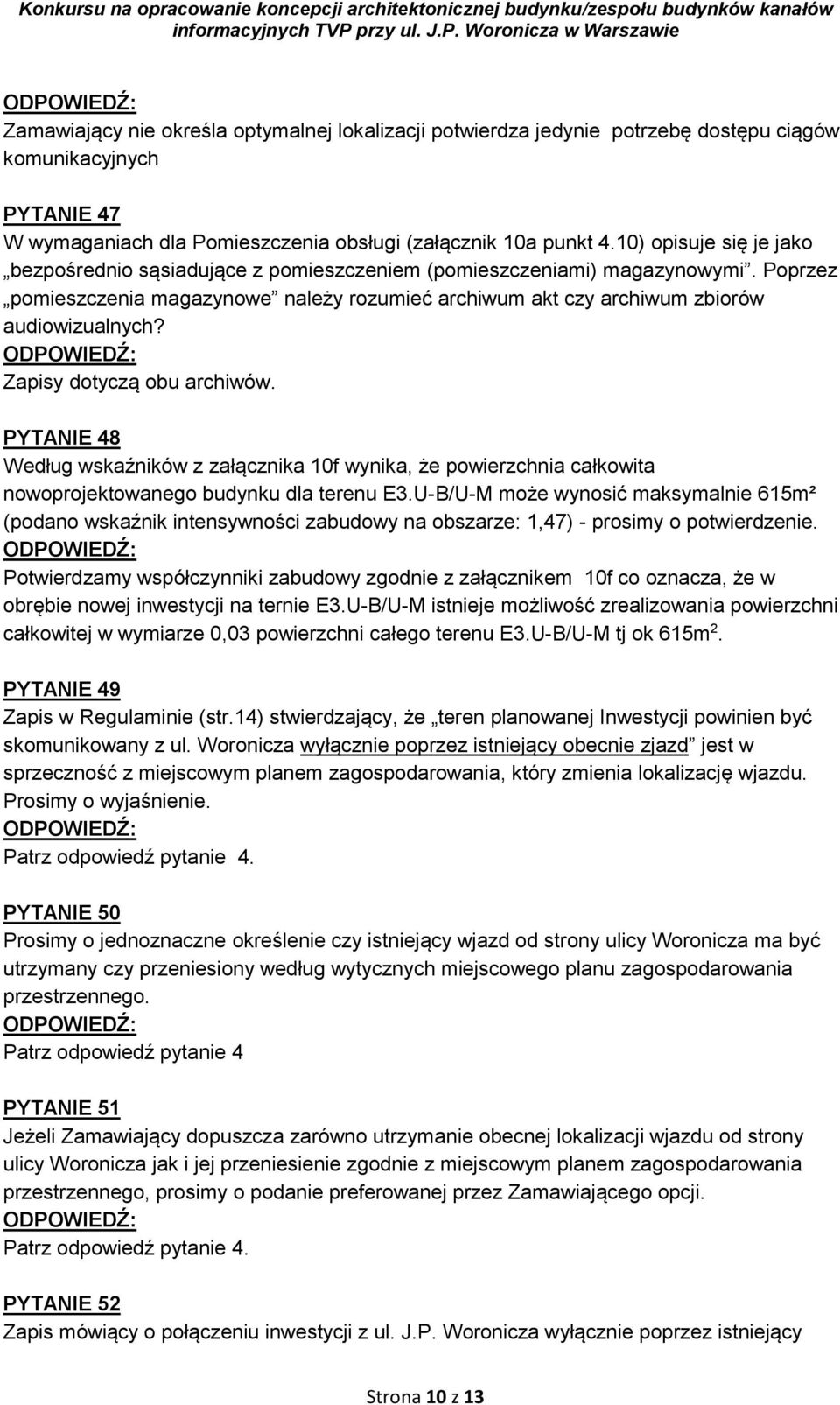 Zapisy dotyczą obu archiwów. PYTANIE 48 Według wskaźników z załącznika 10f wynika, że powierzchnia całkowita nowoprojektowanego budynku dla terenu E3.