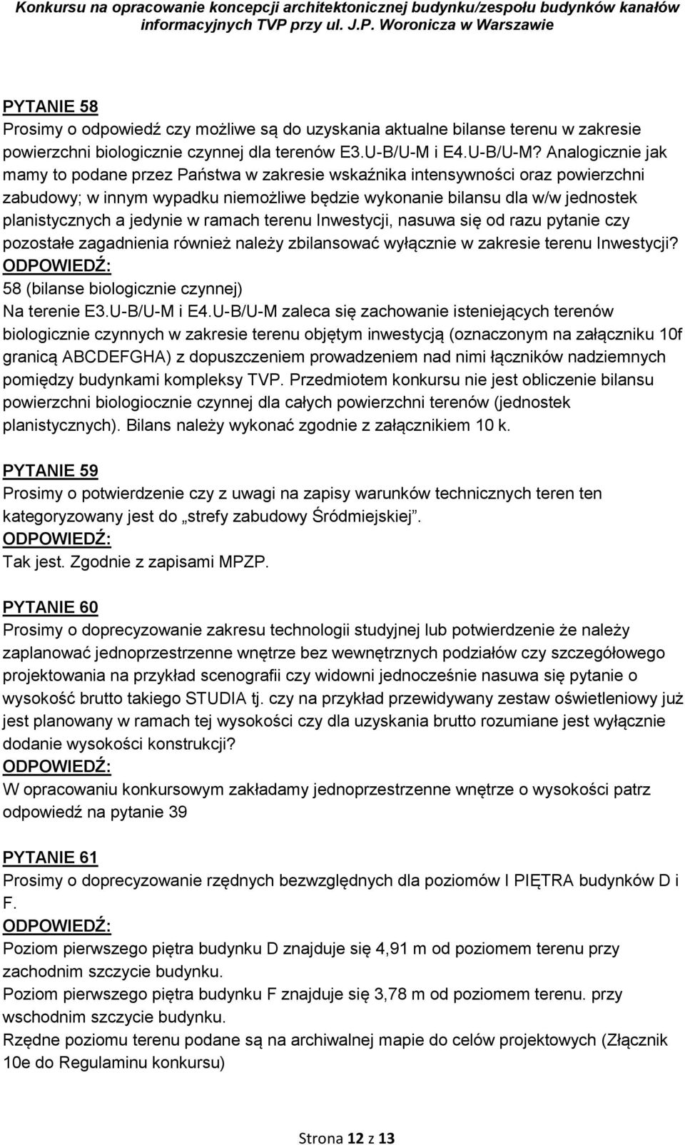 Analogicznie jak mamy to podane przez Państwa w zakresie wskaźnika intensywności oraz powierzchni zabudowy; w innym wypadku niemożliwe będzie wykonanie bilansu dla w/w jednostek planistycznych a
