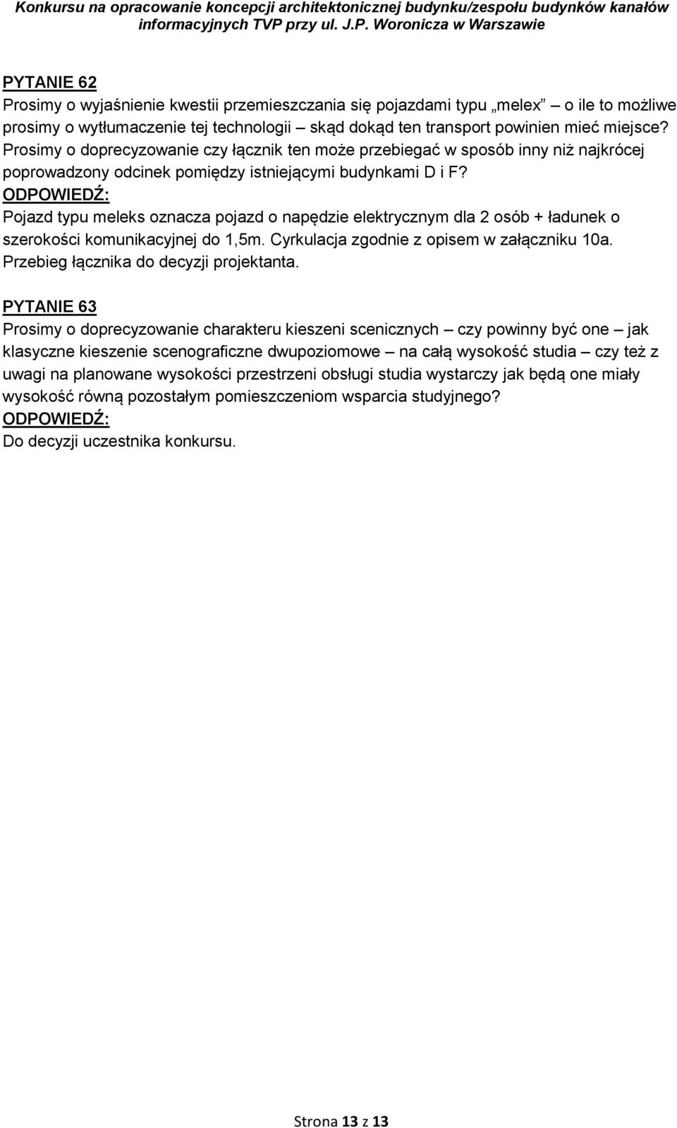 Pojazd typu meleks oznacza pojazd o napędzie elektrycznym dla 2 osób + ładunek o szerokości komunikacyjnej do 1,5m. Cyrkulacja zgodnie z opisem w załączniku 10a.