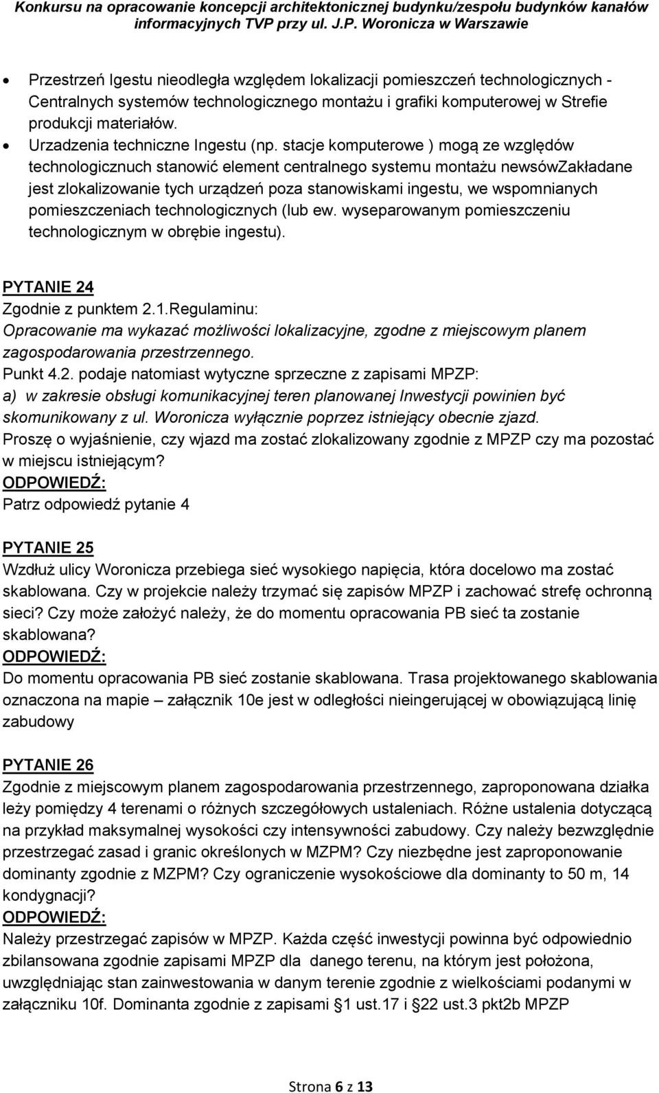 stacje komputerowe ) mogą ze względów technologicznuch stanowić element centralnego systemu montażu newsówzakładane jest zlokalizowanie tych urządzeń poza stanowiskami ingestu, we wspomnianych