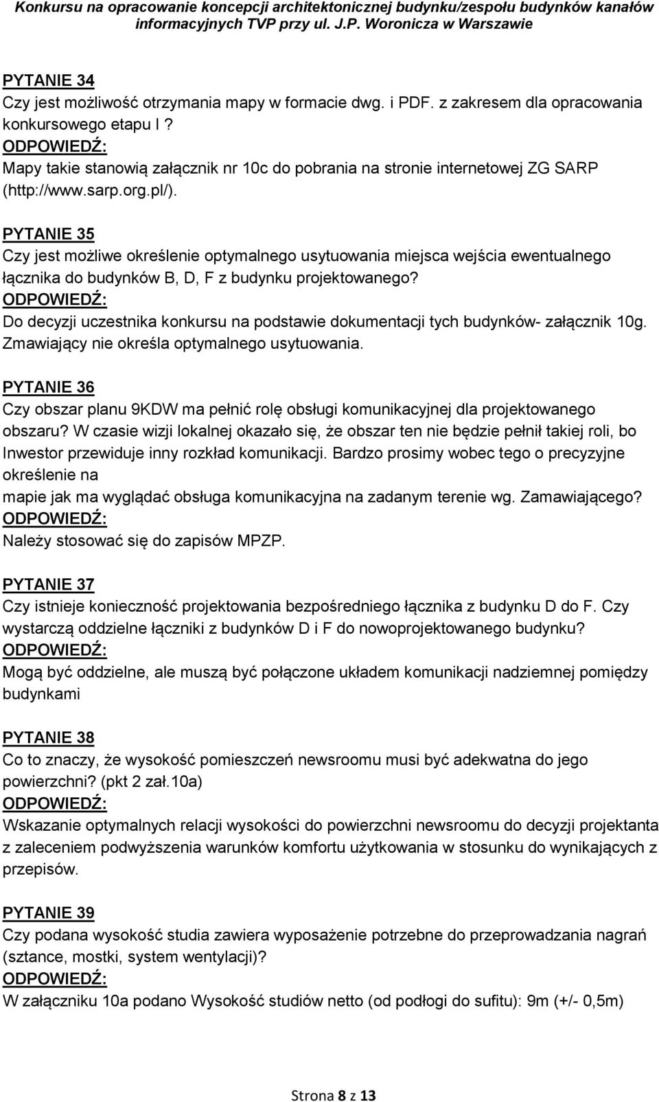 PYTANIE 35 Czy jest możliwe określenie optymalnego usytuowania miejsca wejścia ewentualnego łącznika do budynków B, D, F z budynku projektowanego?