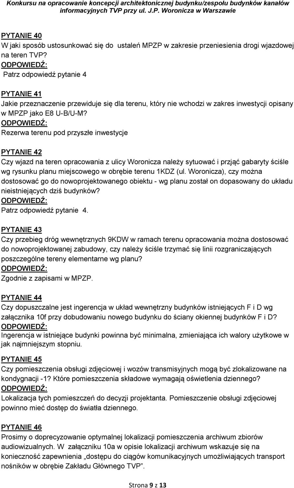 Rezerwa terenu pod przyszłe inwestycje PYTANIE 42 Czy wjazd na teren opracowania z ulicy Woronicza należy sytuować i przjąć gabaryty ściśle wg rysunku planu miejscowego w obrębie terenu 1KDZ (ul.