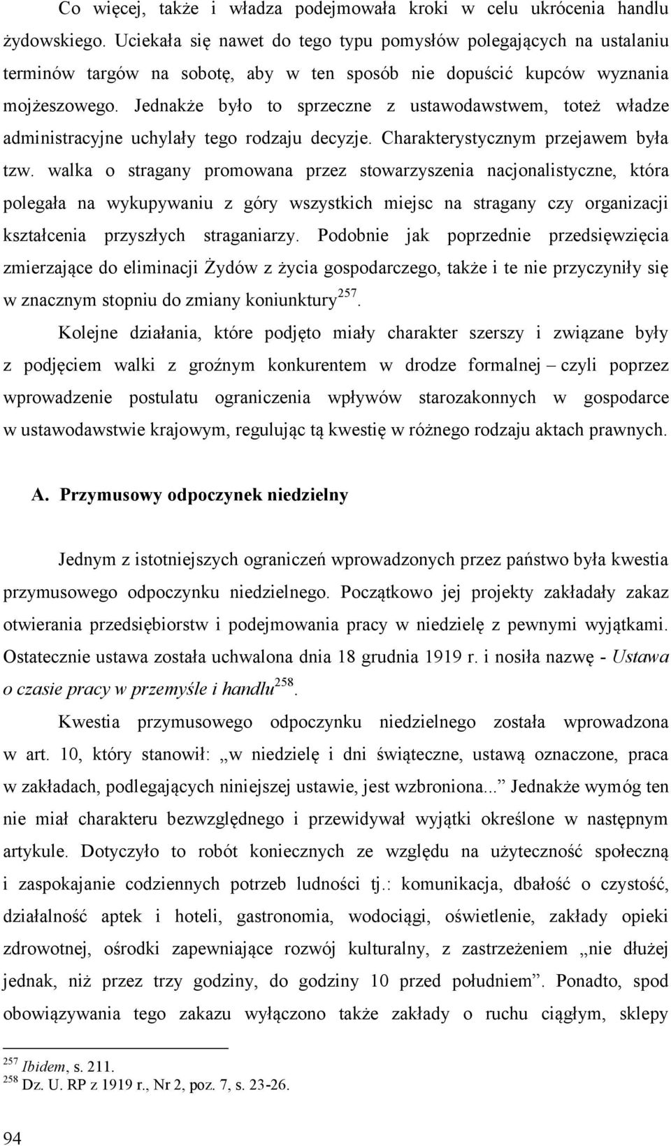Jednakże było to sprzeczne z ustawodawstwem, toteż władze administracyjne uchylały tego rodzaju decyzje. Charakterystycznym przejawem była tzw.