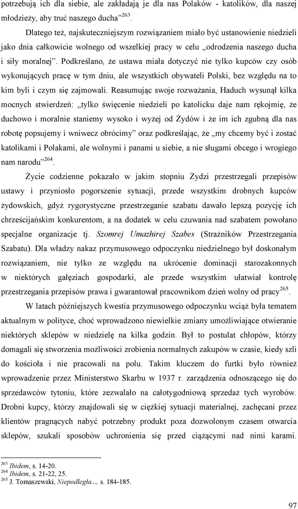 Podkreślano, że ustawa miała dotyczyć nie tylko kupców czy osób wykonujących pracę w tym dniu, ale wszystkich obywateli Polski, bez względu na to kim byli i czym się zajmowali.