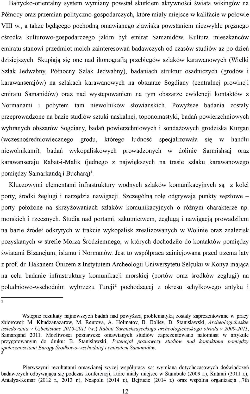 Kultura mieszkańców emiratu stanowi przedmiot moich zainteresowań badawczych od czasów studiów aż po dzień dzisiejszych.