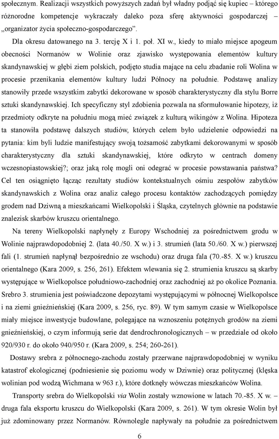 Dla okresu datowanego na 3. tercję X i 1. poł. XI w.