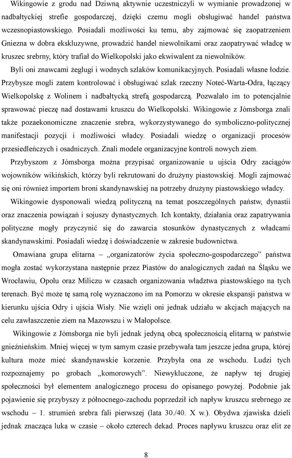 ekwiwalent za niewolników. Byli oni znawcami żeglugi i wodnych szlaków komunikacyjnych. Posiadali własne łodzie.