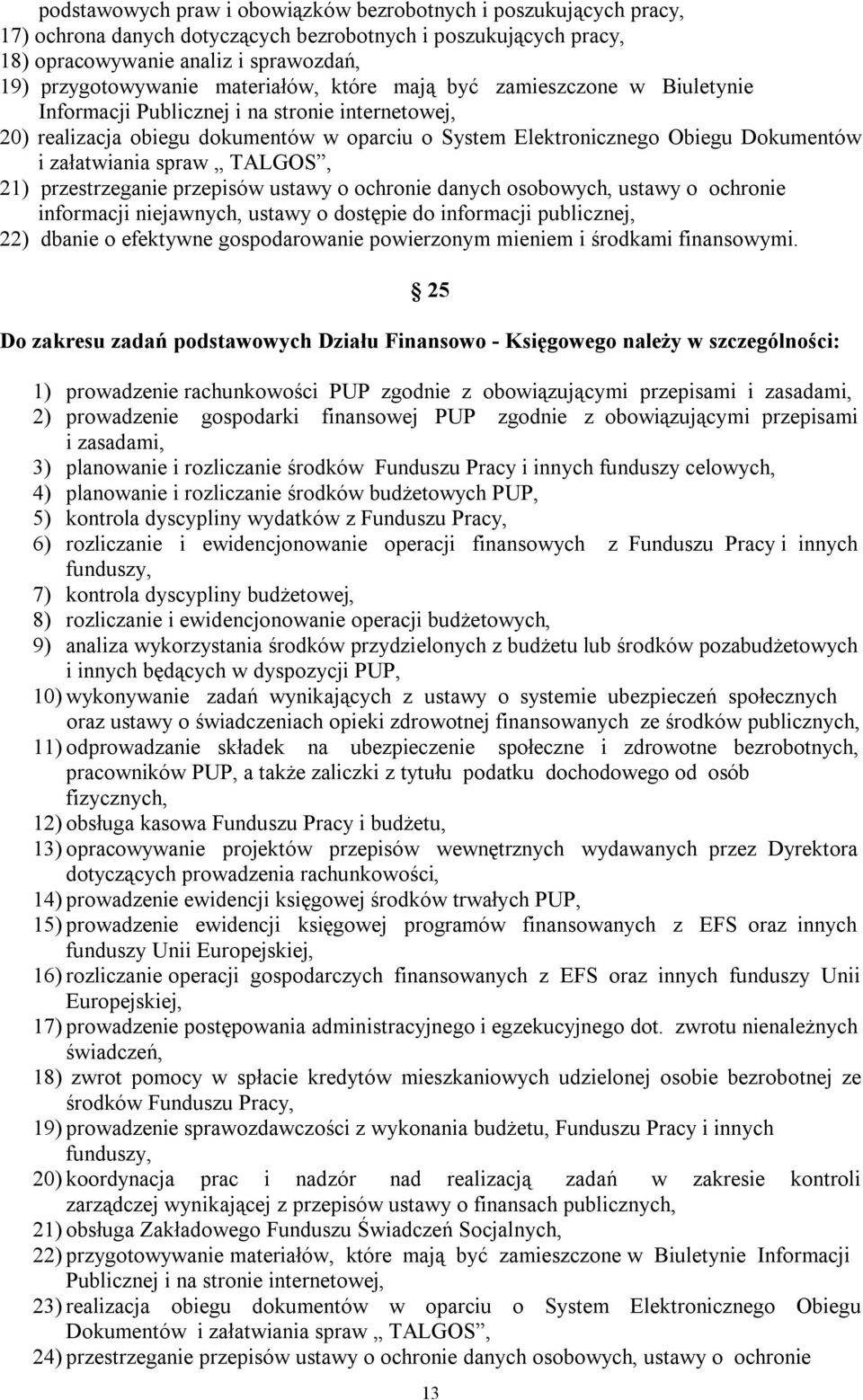 załatwiania spraw TALGOS, 21) przestrzeganie przepisów ustawy o ochronie danych osobowych, ustawy o ochronie informacji niejawnych, ustawy o dostępie do informacji publicznej, 22) dbanie o efektywne