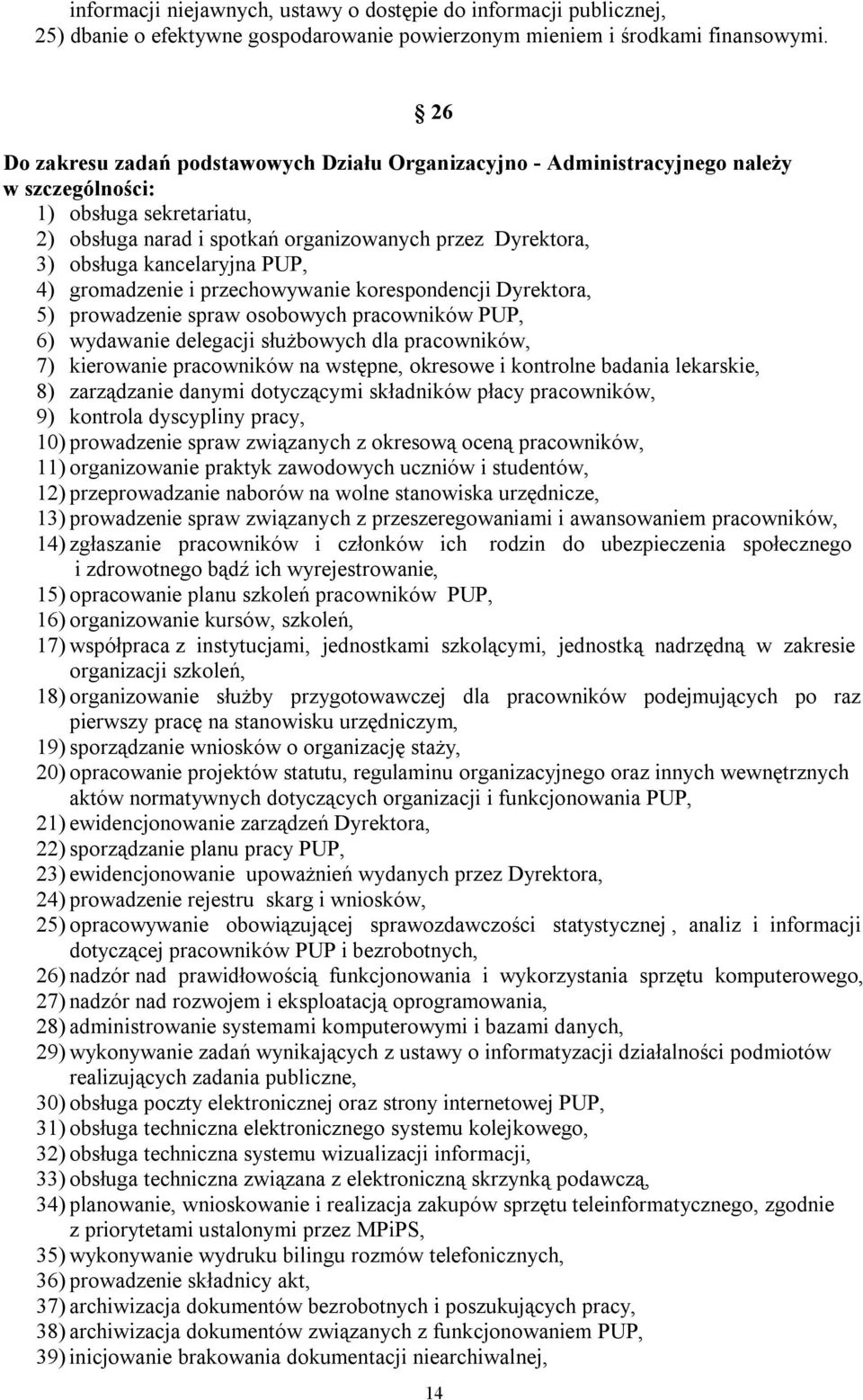 kancelaryjna PUP, 4) gromadzenie i przechowywanie korespondencji Dyrektora, 5) prowadzenie spraw osobowych pracowników PUP, 6) wydawanie delegacji służbowych dla pracowników, 7) kierowanie