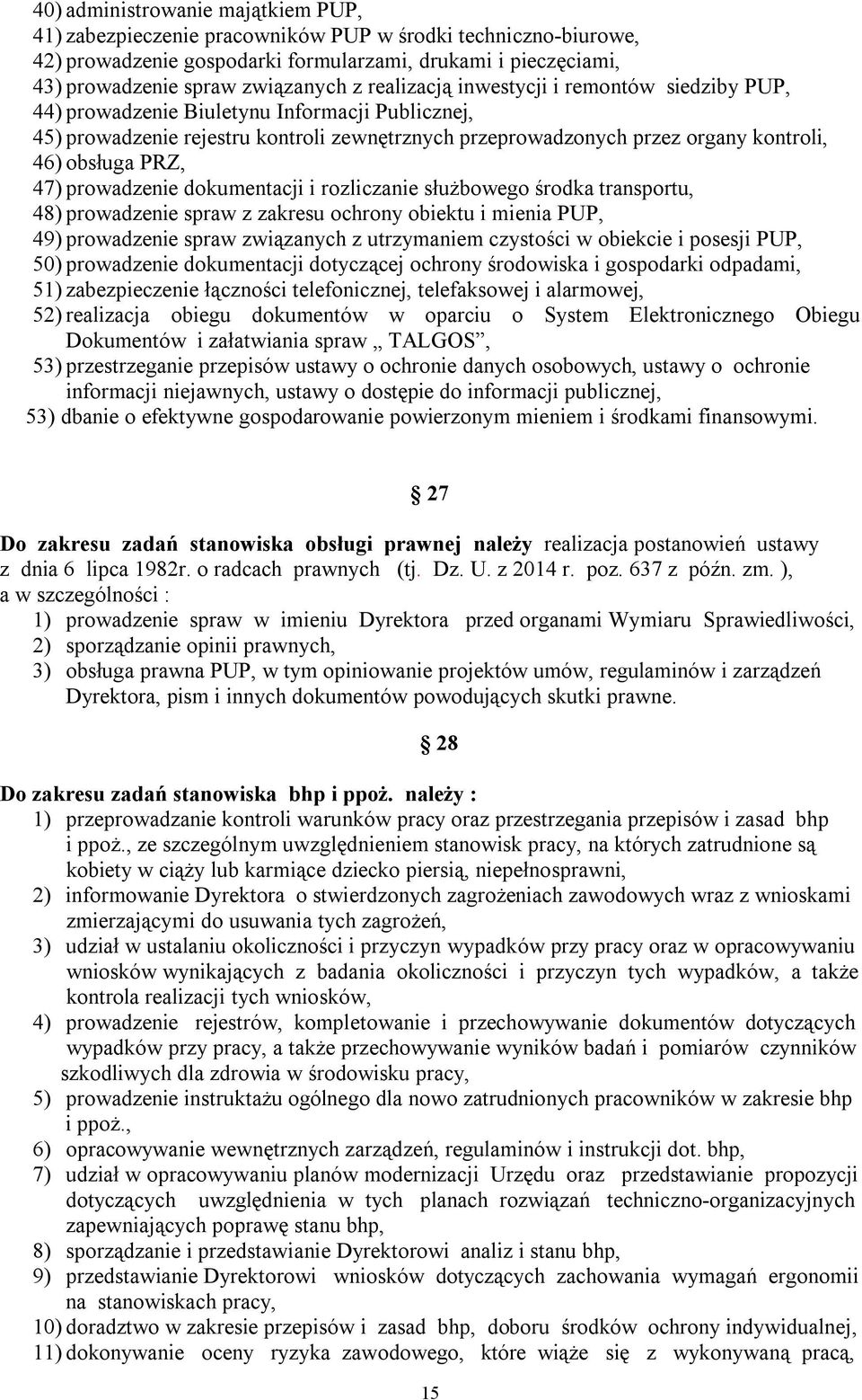 47) prowadzenie dokumentacji i rozliczanie służbowego środka transportu, 48) prowadzenie spraw z zakresu ochrony obiektu i mienia PUP, 49) prowadzenie spraw związanych z utrzymaniem czystości w