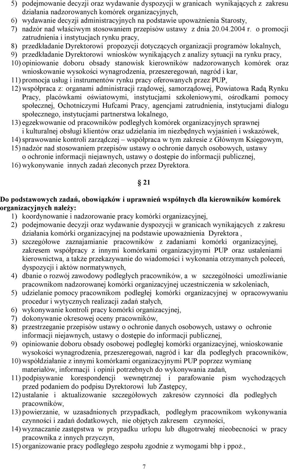 o promocji zatrudnienia i instytucjach rynku pracy, 8) przedkładanie Dyrektorowi propozycji dotyczących organizacji programów lokalnych, 9) przedkładanie Dyrektorowi wniosków wynikających z analizy