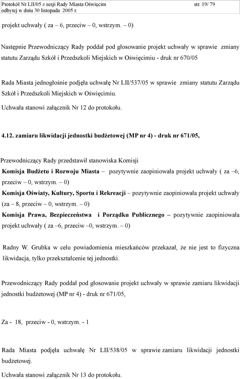 uchwałę Nr LII/537/05 w sprawie zmiany statutu Zarządu Szkół i Przedszkoli Miejskich w Oświęcimiu. Uchwała stanowi załącznik Nr 12 