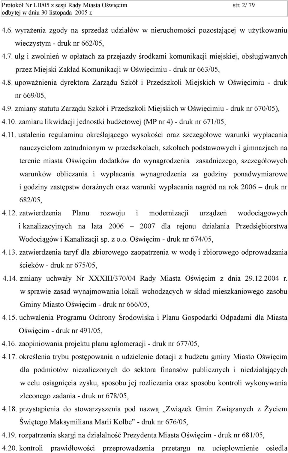 ulg i zwolnień w opłatach za przejazdy środkami komunikacji miejskiej, obsługiwanych przez Miejski Zakład Komunikacji w Oświęcimiu - druk nr 663/05, 4.8.