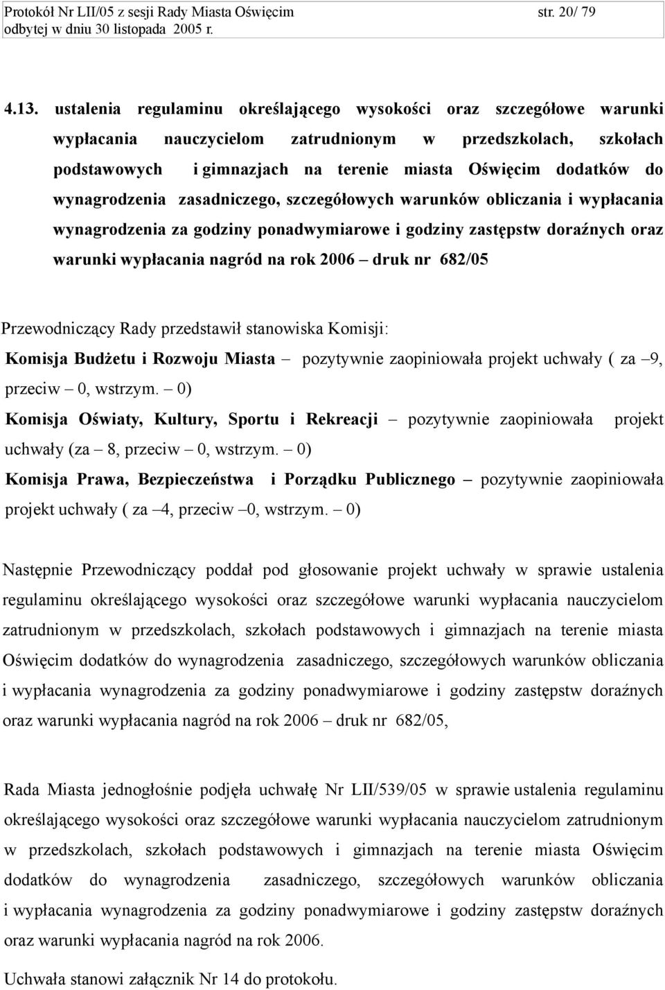 wynagrodzenia zasadniczego, szczegółowych warunków obliczania i wypłacania wynagrodzenia za godziny ponadwymiarowe i godziny zastępstw doraźnych oraz warunki wypłacania nagród na rok 2006 druk nr
