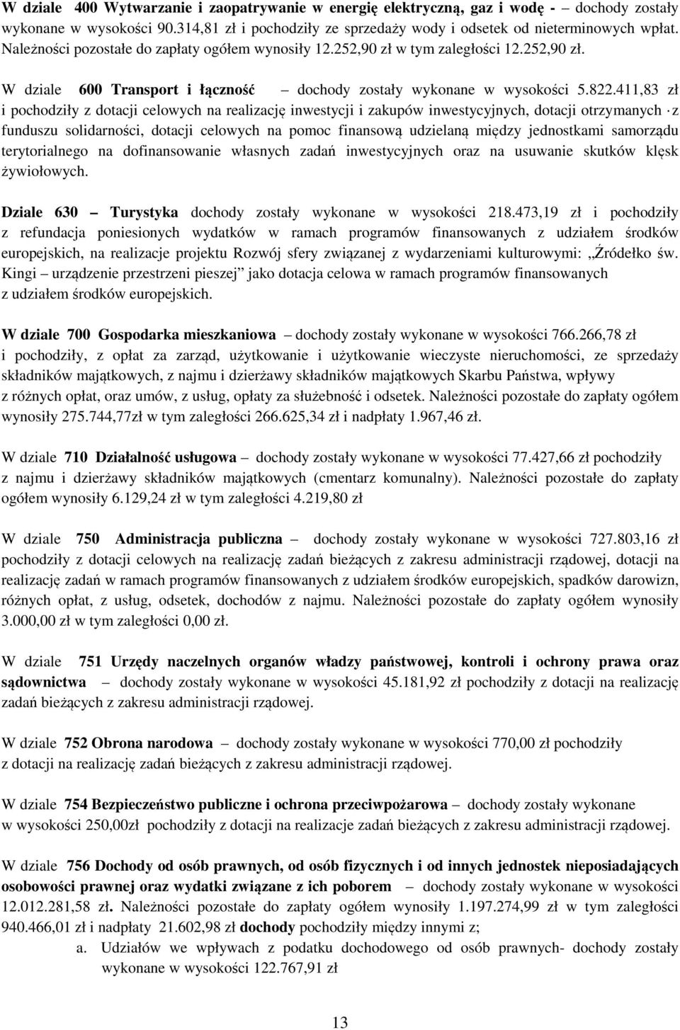 411,83 zł i pochodziły z dotacji celowych na realizację inwestycji i zakupów inwestycyjnych, dotacji otrzymanych z funduszu solidarności, dotacji celowych na pomoc finansową udzielaną między