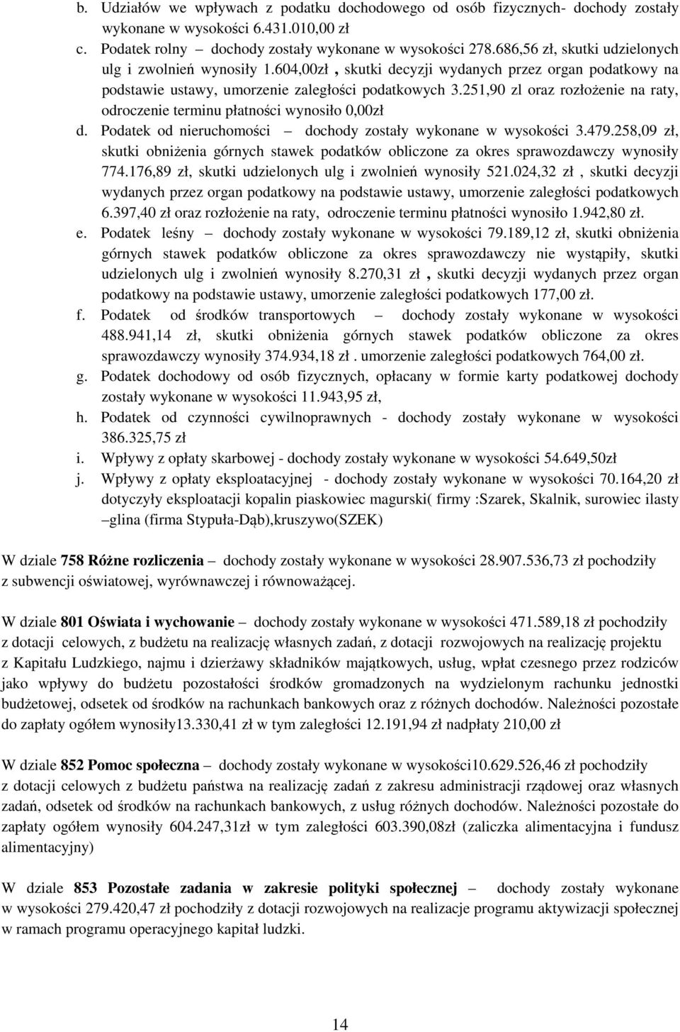 251,90 zl oraz rozłożenie na raty, odroczenie terminu płatności wynosiło 0,00zł d. Podatek od nieruchomości dochody zostały wykonane w wysokości 3.479.