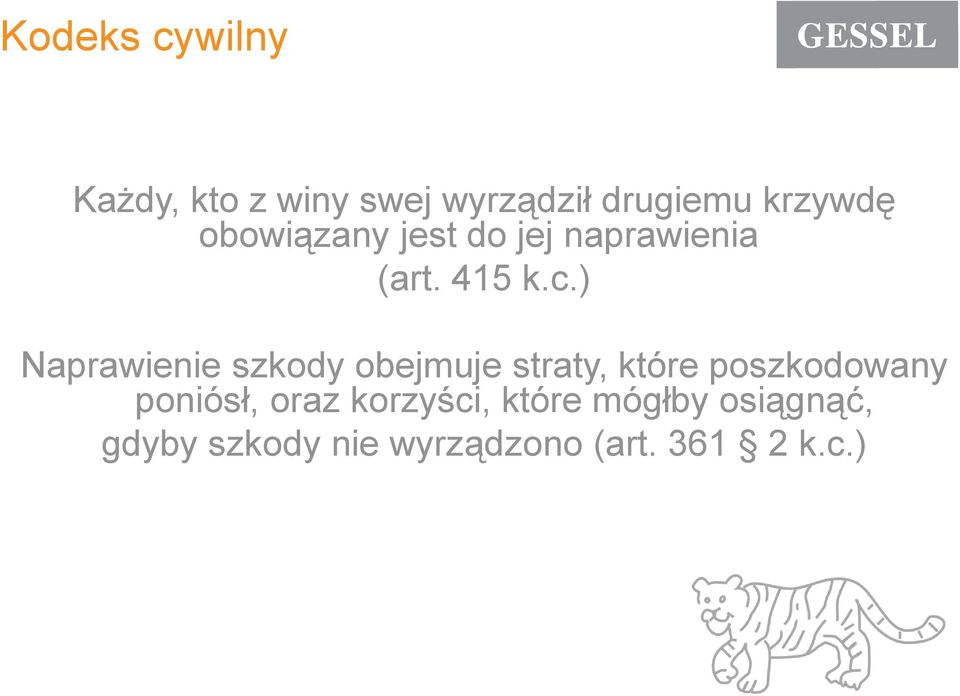 ) Naprawienie szkody obejmuje straty, które poszkodowany poniósł,