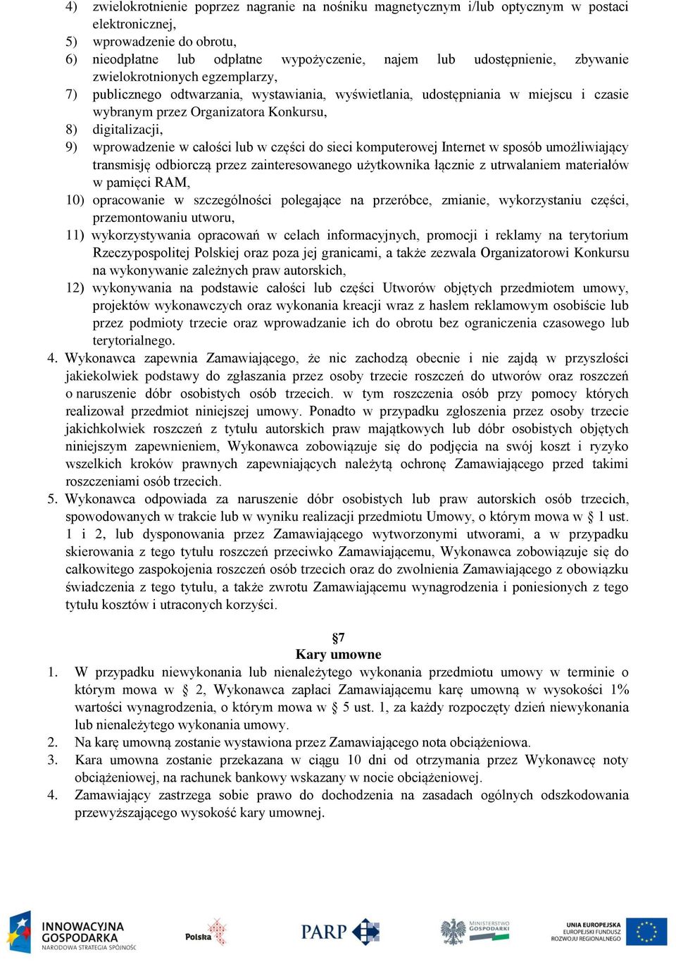 w całości lub w części do sieci komputerowej Internet w sposób umożliwiający transmisję odbiorczą przez zainteresowanego użytkownika łącznie z utrwalaniem materiałów w pamięci RAM, 10) opracowanie w
