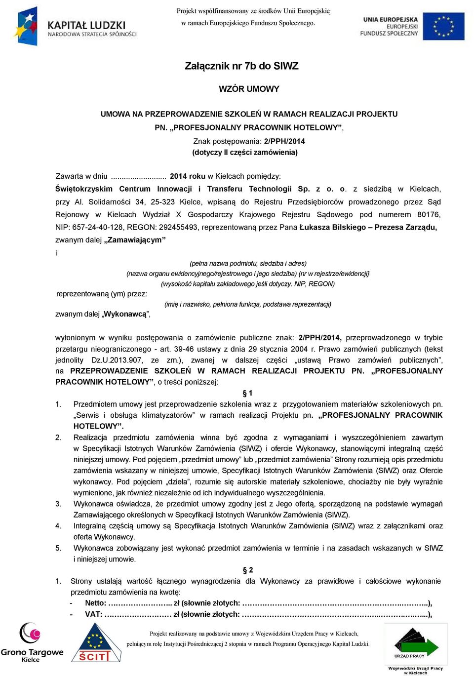 .. 2014 roku w Kielcach pomiędzy: Świętokrzyskim Centrum Innowacji i Transferu Technologii Sp. z o. o. z siedzibą w Kielcach, przy Al.