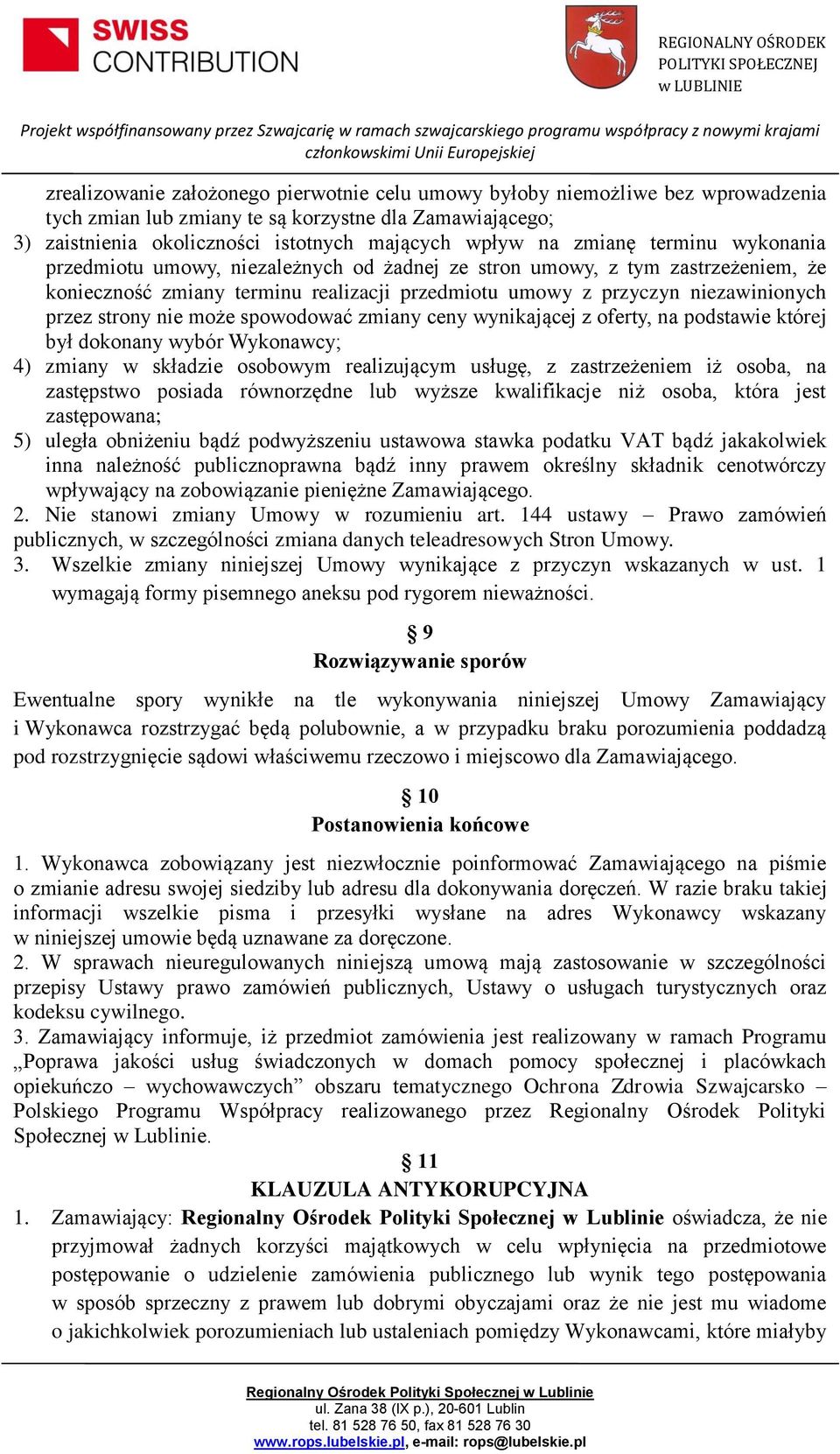 nie może spowodować zmiany ceny wynikającej z oferty, na podstawie której był dokonany wybór Wykonawcy; 4) zmiany w składzie osobowym realizującym usługę, z zastrzeżeniem iż osoba, na zastępstwo