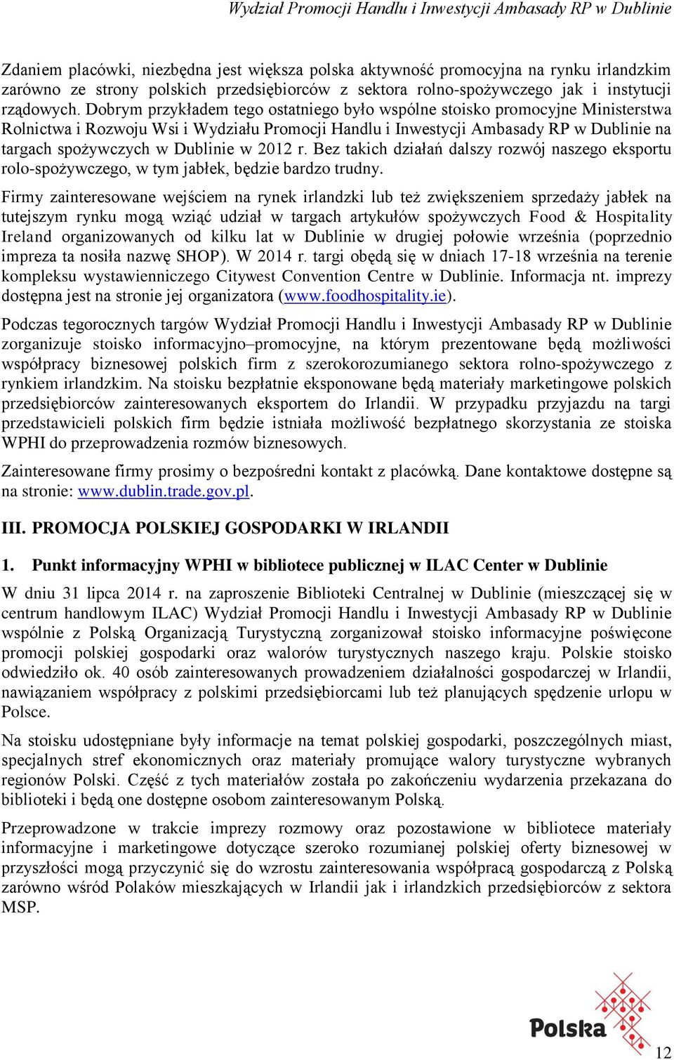 w 2012 r. Bez takich działań dalszy rozwój naszego eksportu rolo-spożywczego, w tym jabłek, będzie bardzo trudny.