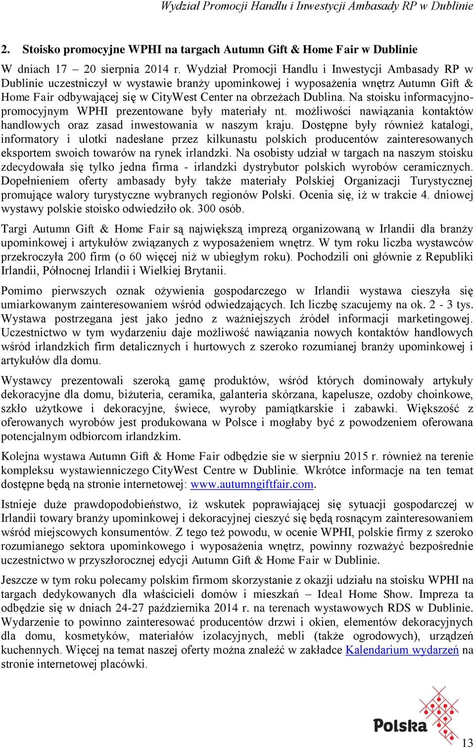 Dublina. Na stoisku informacyjnopromocyjnym WPHI prezentowane były materiały nt. możliwości nawiązania kontaktów handlowych oraz zasad inwestowania w naszym kraju.